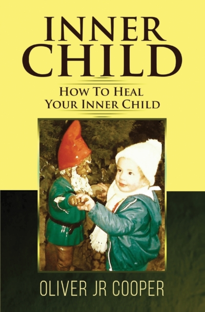 Inner Child - How To Heal Your Inner Child, Paperback / softback Book