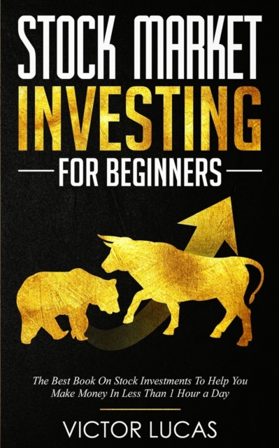 Stock Market Investing For Beginners : The Best Book on Stock Investments To Help You Make Money In Less Than 1 Hour a Day, Paperback / softback Book
