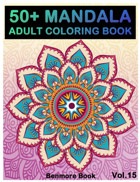 50+ Mandala : Adult Coloring Book 50 Mandala Images Stress Management Coloring Book For Relaxation, Meditation, Happiness and Relief & Art Color Therapy(Volume 15), Paperback / softback Book