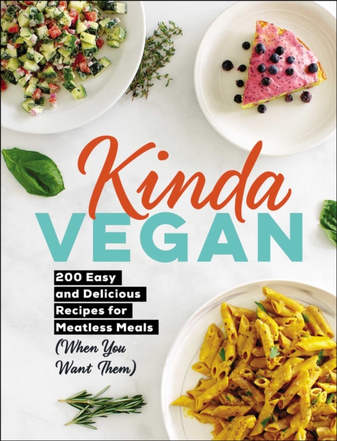 Kinda Vegan : 200 Easy and Delicious Recipes for Meatless Meals (When You Want Them), Hardback Book