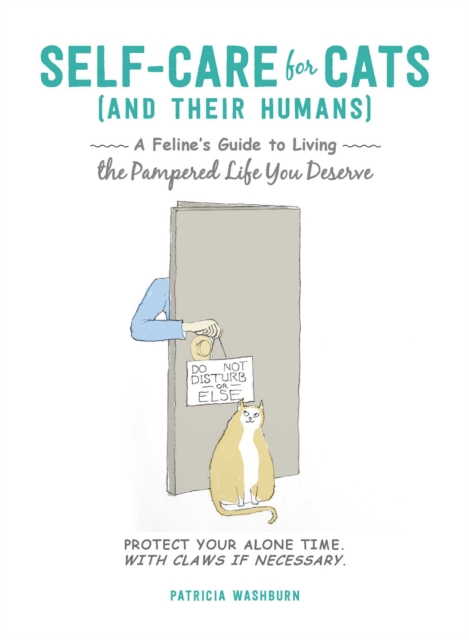 Self-Care for Cats (And Their Humans) : A Feline's Guide to Living the Pampered Life You Deserve, Hardback Book