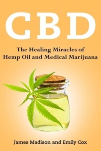 Cbd : The Healing Miracles of Hemp Oil and Medical Marijuana, Paperback / softback Book