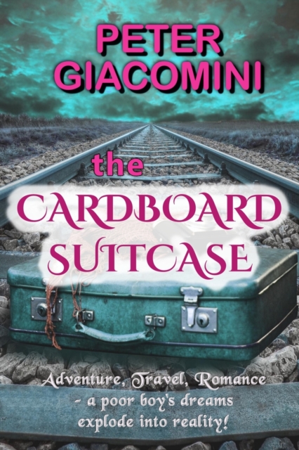 The Cardboard Suitcase : Adventure, Travel, Romance - a poor boy's dreams explode into reality!, Paperback / softback Book