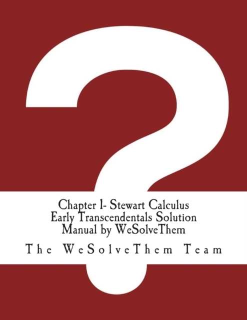 Chapter 1- Stewart Calculus Early Transcendentals Solution Manual by WeSolveThem, Paperback / softback Book