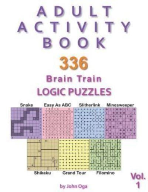 Adult Activity Book : 336 Brain Train Logic Puzzles in 7 Varieties, Volume 1, Paperback / softback Book