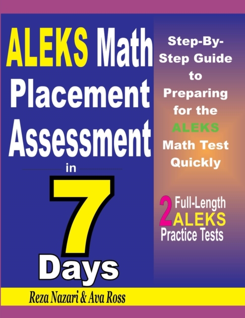 ALEKS Math Placement Assessment in 7 Days: Step-By-Step Guide to Preparing for the ALEKS Math Test Quickly, EA Book