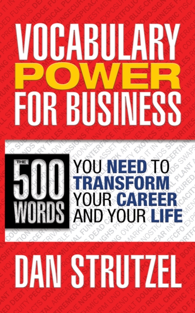 Vocabulary Power for Business: 500 Words You Need to Transform Your Career and Your Life : 500 Words You Need to Transform Your Career and Your Life, Paperback / softback Book