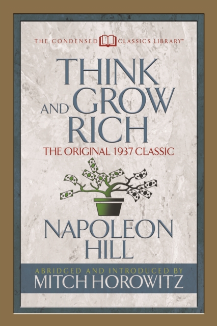 Think and Grow Rich (Condensed Classics) : The Original 1937 Classic, Paperback / softback Book