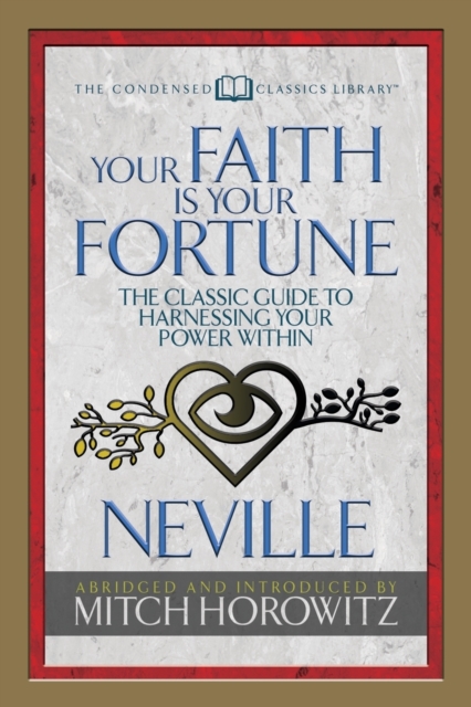 Your Faith Is Your Fortune (Condensed Classics) : The Classic Guide to Harnessing Your Power Within, Paperback / softback Book