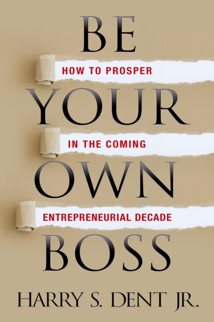 Be Your Own Boss : How to Prosper in the Coming Entrepreneurial Decade, Paperback / softback Book
