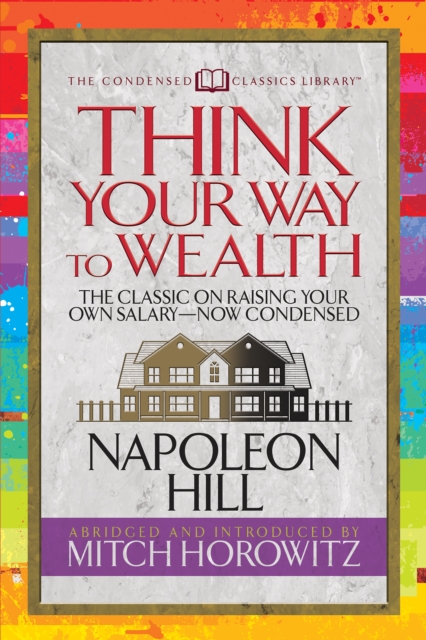 Think Your Way to Wealth (Condensed Classics) : The Master Plan to Wealth and Success from the Author of Think and Grow Rich, Paperback / softback Book