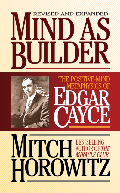 Mind As Builder : The Positive-Mind Metaphysics of Edgar Cayce, Paperback / softback Book
