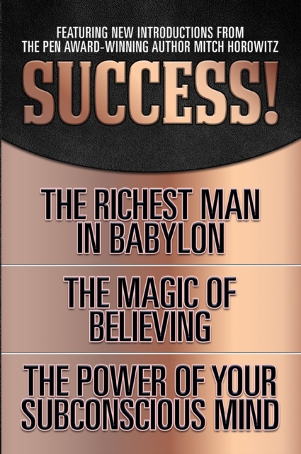 Success! (Original Classic Edition) : The Richest Man in Babylon; The Magic of Believing; The Power of Your Subconscious Mind, Paperback / softback Book