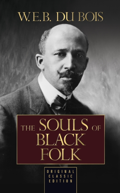 The Souls of Black Folk (Original Classic Edition) : Original Classic Edition, Paperback / softback Book