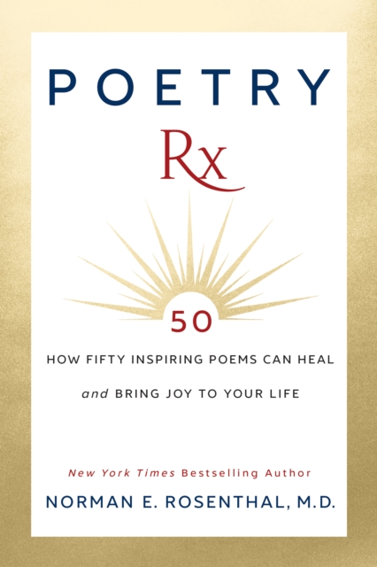 Poetry Rx : How 50 Inspiring Poems Can Heal and Bring Joy To Your Life, Hardback Book