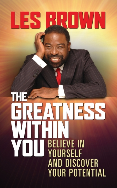 The Greatness Within You : Believe in Yourself and Discover Your Potential, Paperback / softback Book