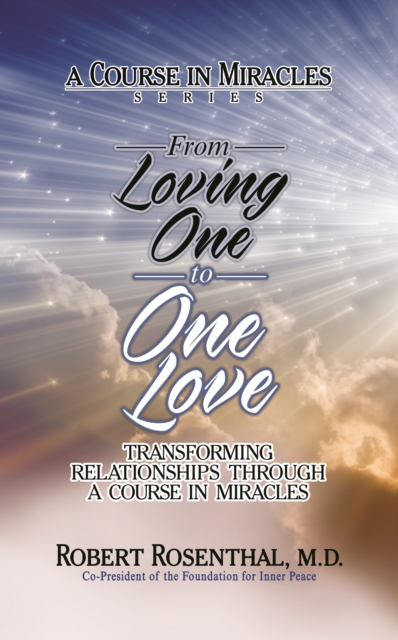 From Loving One to One Love : Transforming Relationships Through a Course in Miracles, Paperback / softback Book
