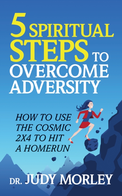 5 Spiritual Steps to Overcome Adversity : How to Use the Cosmic 2x4 to Hit a Home Run, Paperback / softback Book