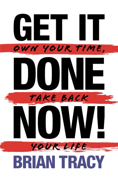Get It Done Now! - Second Edition : Own Your Time, Take Back Your Life, Paperback / softback Book