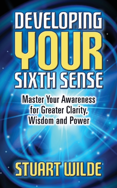 Developing Your Sixth Sense : Master Your Awareness for Greater Clarity, Wisdom and Power, Paperback / softback Book