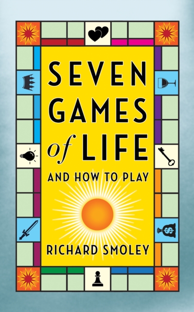 Seven Games of Life : And How to Play, Paperback / softback Book