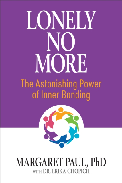 Lonely No More : The Astonishing Power of Inner Bonding, Paperback / softback Book