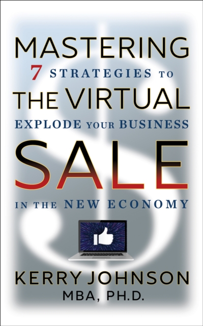 Mastering the Virtual Sale : 7 Strategies to Explode Your Business in the New Economy, Hardback Book