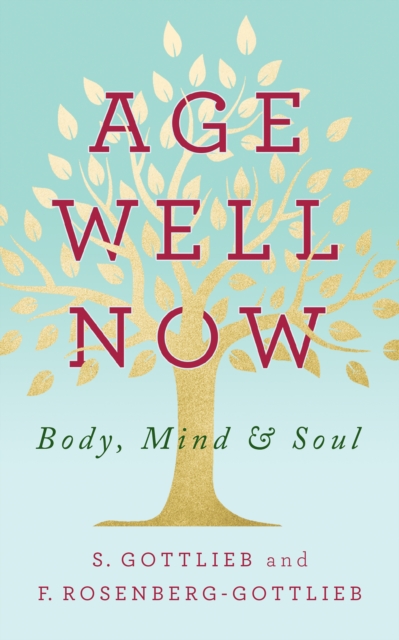 Age Well Now : Body, Mind and Soul, Hardback Book
