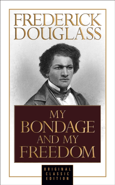 My Bondage and My Freedom (Original Classic Edition), EPUB eBook