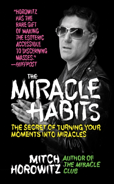 The Miracle Habits : The Secret of Turning Your Moments into Miracles, EPUB eBook