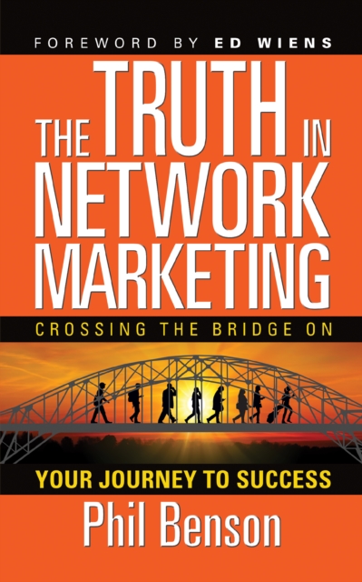 The Truth in Network Marketing : Crossing the Bridge on Your Journey to Success, EPUB eBook