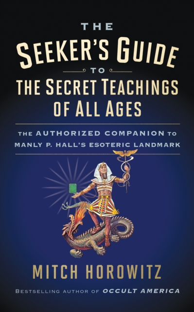 The Seeker's Guide to The Secret Teachings of All Ages : The Authorized Companion to Manly P. Hall's Esoteric Landmark, EPUB eBook
