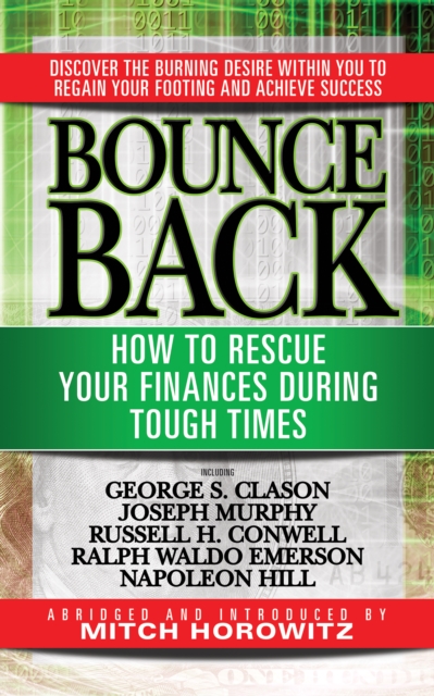 Bounce Back : How to Rescue Your Finances During Tough Times featuring George S. Clayson, Joseph Murphy, Russell H. Conwell, Ralph Waldo Emerson, Napoleon Hill, EPUB eBook