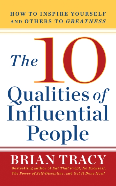10 Qualities of Influential People : How to Inspire Yourself and Others to Greatnes, EPUB eBook