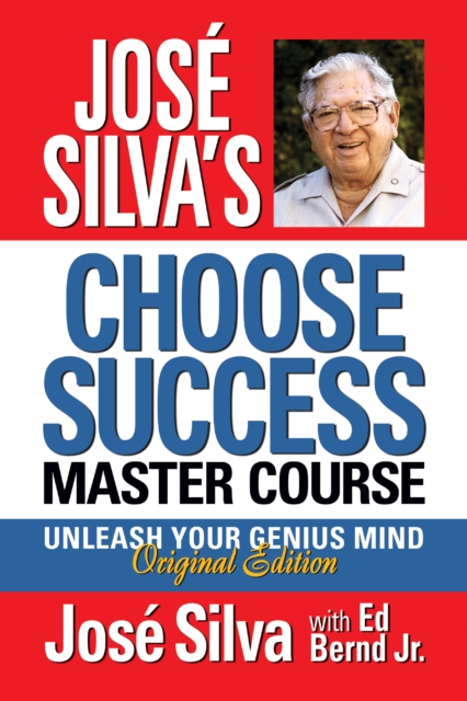 Jose Silva's Choose Success Master Course : Unleash Your Genius Mind Original Edition, EPUB eBook