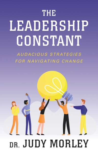 The Leadership Constant : Audacious Strategies for Navigating Change, EPUB eBook