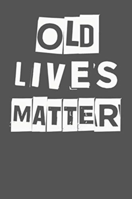 Old Lives Matter : 40th 50th 60th 70th Birthday Gag Gift For Men & Women. Funny Birthday Party Decoration & Present, Paperback / softback Book