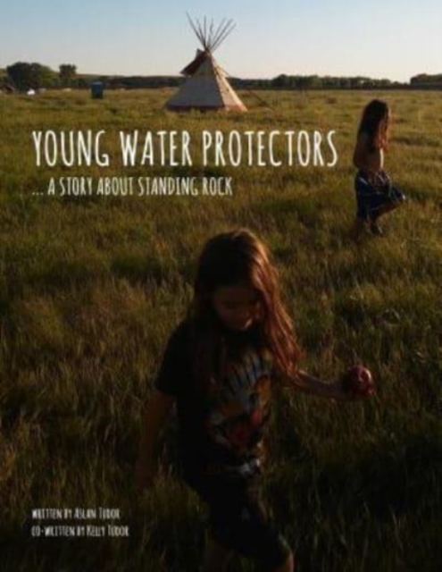 Young Water Protectors : A Story About Standing Rock, Paperback / softback Book