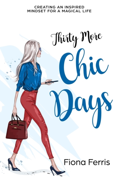 Thirty More Chic Days : Creating an inspired mindset for a magical life, Paperback / softback Book