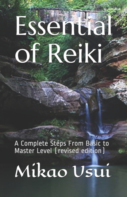 Essential of Reiki : A Complete Steps From Basic to Master Level (revised edition), Paperback / softback Book