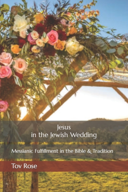 Jesus in the Jewish Wedding : Messianic Fulfillment in the Bible and Tradition, Paperback / softback Book