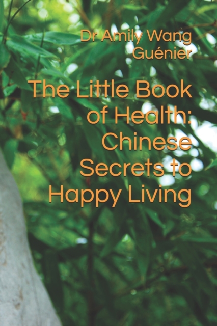 The Little Book of Health : Chinese Secrets to Happy Living, Paperback / softback Book