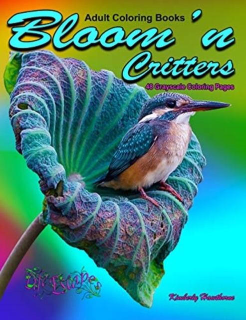 Adult Coloring Books Bloom'n Critters 48 Grayscale Coloring Pages : Beautiful grayscale images of flowers with animals, insects, bunnies, kittens, squirrels, lizards, lady bugs, hummingbirds, puppies, Paperback / softback Book