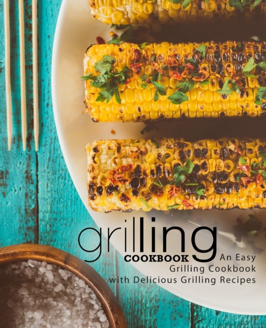 Grilling Cookbook : An Easy Grilling Cookbook with Delicious Grilling Recipes, Paperback / softback Book