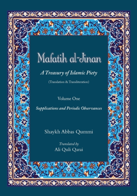 Mafatih al-Jinan : A Treasury of Islamic Piety (Translation & Transliteration): Volume One: Supplications and Periodic Observances, Paperback / softback Book