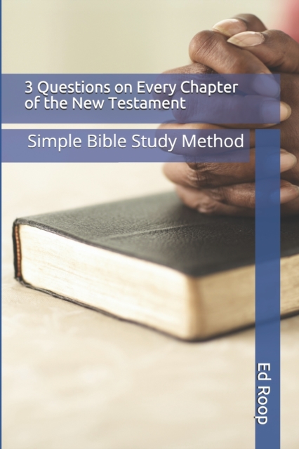 3 Questions on Every Chapter of the New Testament : Simple Bible Study Method, Paperback / softback Book