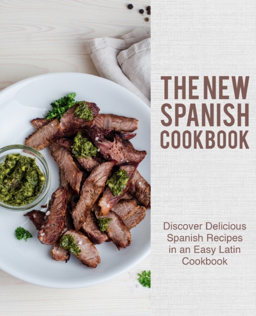 The New Spanish Cookbook : Discover Delicious Spanish Recipes in an Easy Latin Cookbook, Paperback / softback Book
