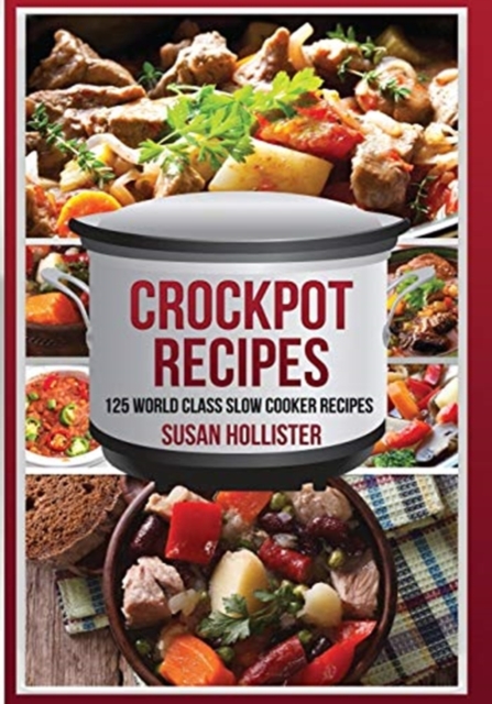 Crockpot Recipes : 125 World Class Slow Cooker Recipes, Paperback / softback Book