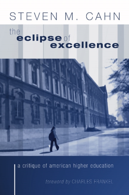 The Eclipse of Excellence : A Critique of American Higher Education, PDF eBook