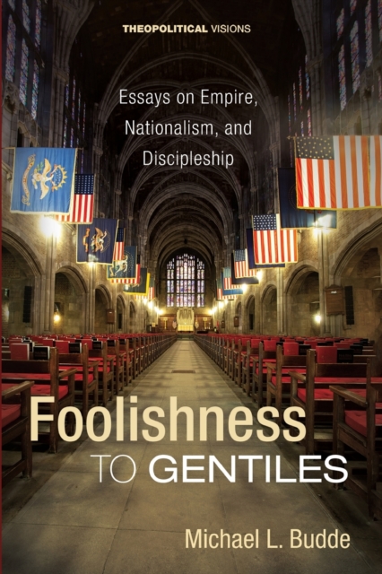 Foolishness to Gentiles - Theopolitical Visions, Paperback / softback Book